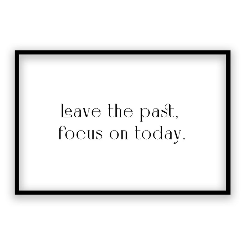 Leave The Past, Focus On Today