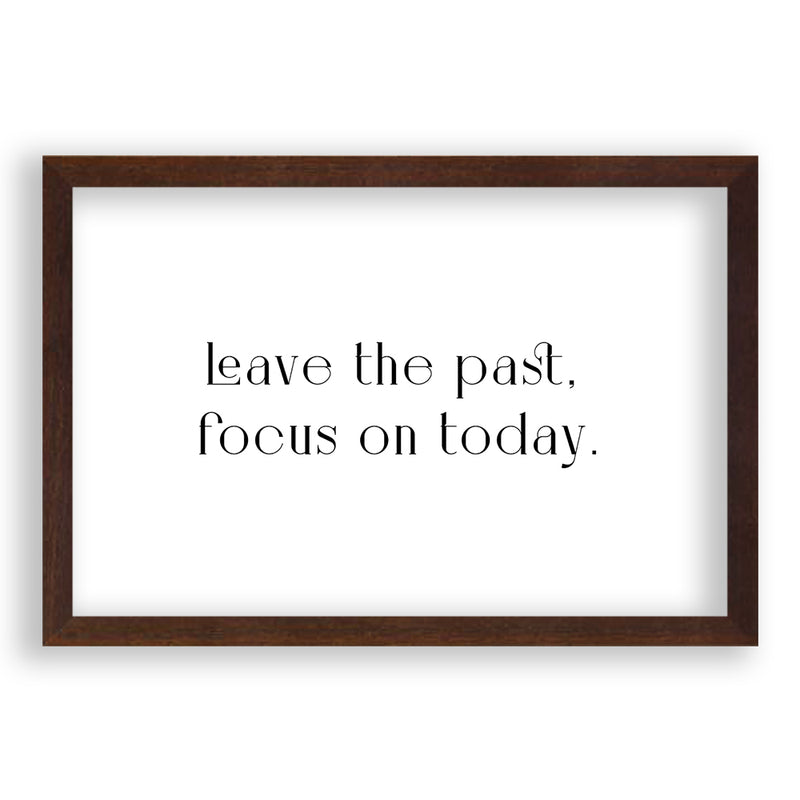 Leave The Past, Focus On Today