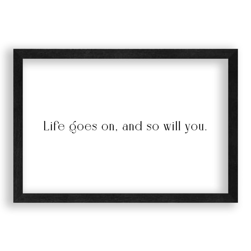 Life Goes On And So Will You