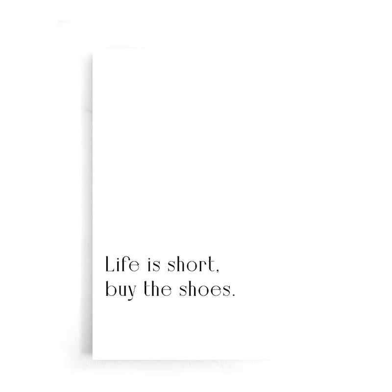 Life Is Short, Buy The Shoes
