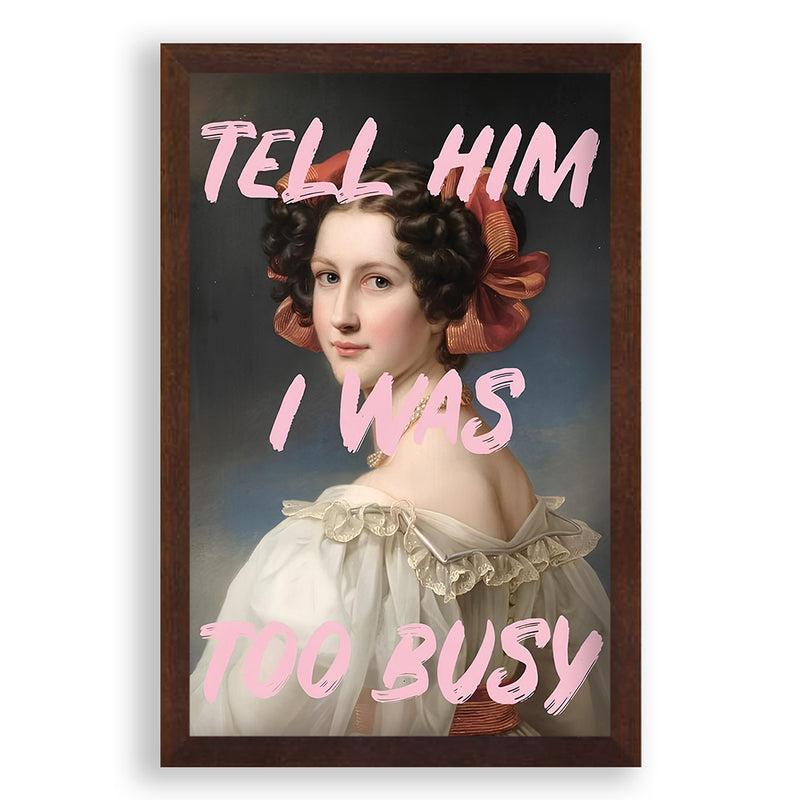 Tell Him I Was Too Busy