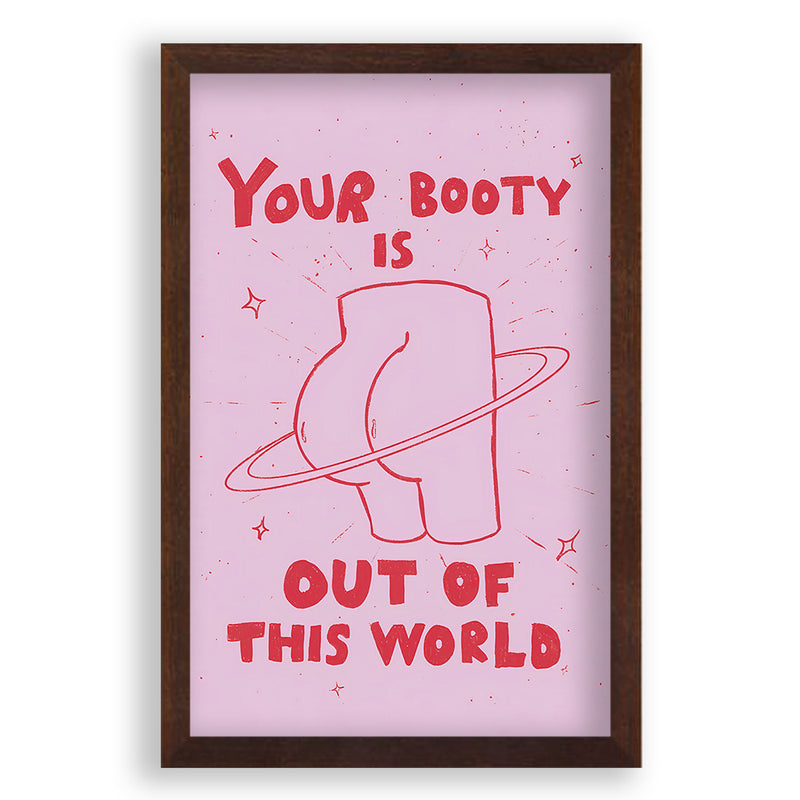 Your Booty Is Out Of This World Quote