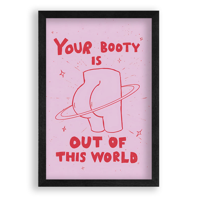 Your Booty Is Out Of This World Quote