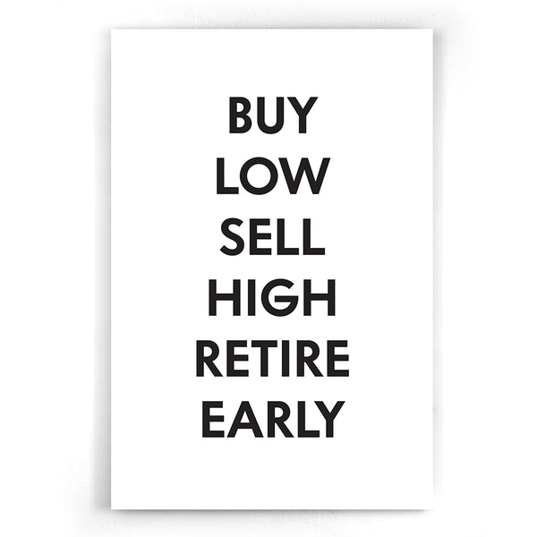 Buy low, Sell High. Retire early.